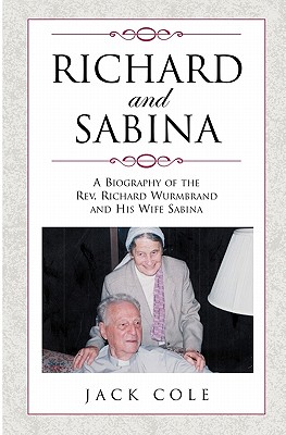 Richard and Sabina: A Biography Of The Rev. Richard Wurmbrand And His Wife Sabina - Jack Cole