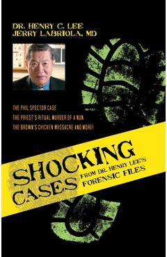 Coperta cărții 'Shocking Cases from Dr. Henry Lee's Forensic Files: The Phil Spector Case / the Priest's Ritual Murder of a Nun / the'