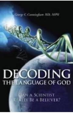 Coperta cărții 'Decoding the Language of God: Can a Scientist Really Be a Believer?: A Geneticist Responds to Francis Collins - George'