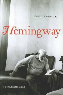 Hemingway: So Far from Simple - Donald F. Bouchard
