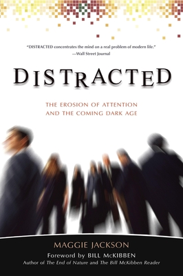 Distracted: The Erosion of Attention and the Coming Dark Age - Maggie Jackson