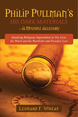 Philp Pullman's His Dark Materials: A Multiple Allegory - Leonard F. Wheat