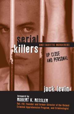 Poza produsului Serial Killers and Sadistic Murderers: Up Close and Personal - Jack Levin