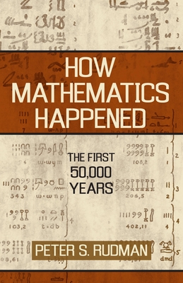 Coperta cărții 'How Mathematics Happened: The First 50,000 Years - Peter S. Rudman'