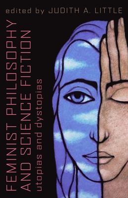 Feminist Philosophy And Science Fiction: Utopias And Dystopias - Judith A. Little