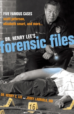 Dr. Henry Lee's Forensic Files: Five Famous Cases Scott Peterson, Elizabeth Smart, and more... - Henry C. Lee