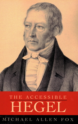 The Accessible Hegel - Michael Allen Fox