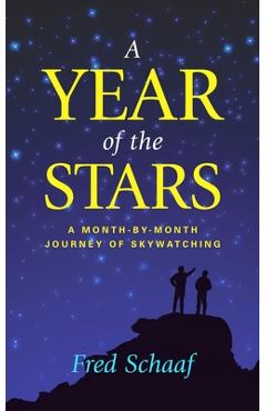 Coperta cărții 'A Year of the Stars: A Month-By-Month Journey of Skywatching - Fred Schaaf'