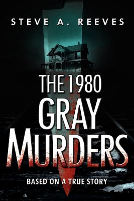 The 1980 Gray Murders - Steve A. Reeves