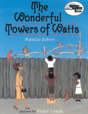The Wonderful Towers of Watts - Patricia Zelver