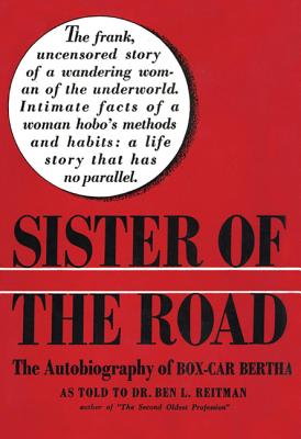 Sister of the Road: The Autobiography of Box-Car Bertha - Ben L. Dr Reitman