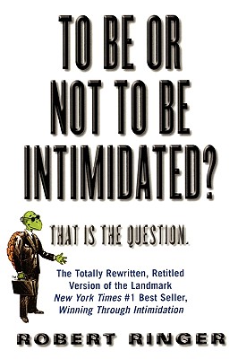 To Be or Not to Be Intimidated?: That Is the Question - Robert Ringer