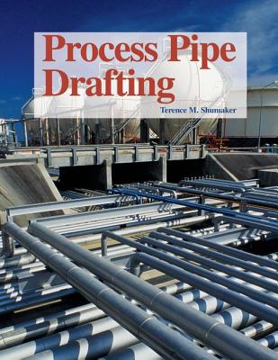 Process Pipe Drafting - Terence M. Shumaker