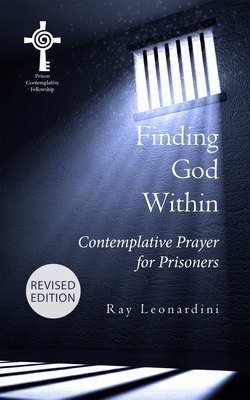 Finding God Within: Contemplative Prayer for Prisoners (Revised Edition) - Ray Leonardini