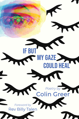 If But My Gaze Could Heal: A Book of Poems - Colin Greer
