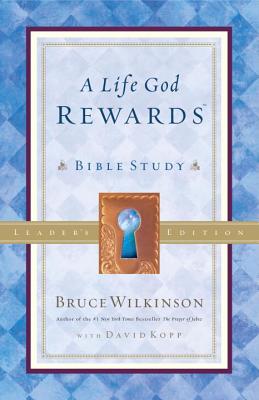 A Life God Rewards: Bible Study - Leaders Edition - Bruce Wilkinson