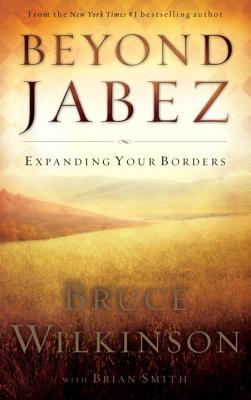 Beyond Jabez: Expanding Your Borders - Bruce Wilkinson