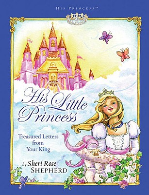 His Little Princess: Treasured Letters from Your King a Devotional for Children - Sheri Rose Shepherd