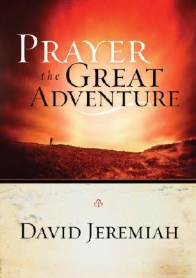 Prayer, the Great Adventure - David Jeremiah