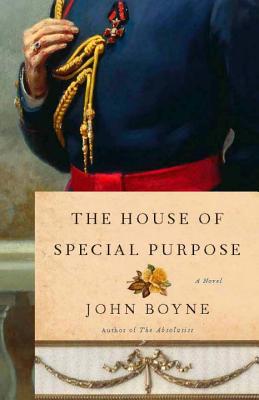 The House of Special Purpose: A Novel by the Author of The Heart's Invisible Furies - John Boyne