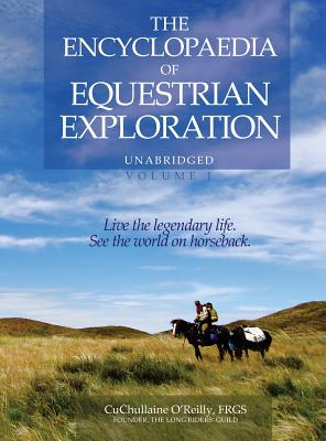 The Encyclopaedia of Equestrian Exploration Volume 1 - A Study of the Geographic and Spiritual Equestrian Journey, based upon the philosophy of Harmon - Cuchullaine O'reilly