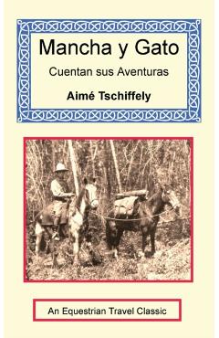 Mancha y Gato Cuentan sus Aventuras - Aimé Tschiffely
