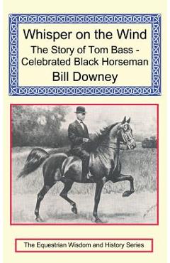 Coperta cărții 'Whisper on the Wind: The Story of Tom Bass - Celebrated Black Horseman - Bill Downey'