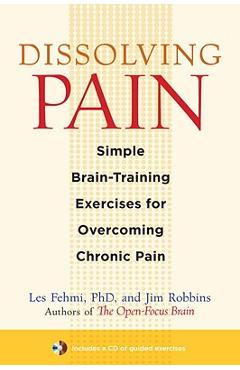 Coperta cărții 'Dissolving Pain: Simple Brain-Training Exercises for Overcoming Chronic Pain - Les Fehmi'