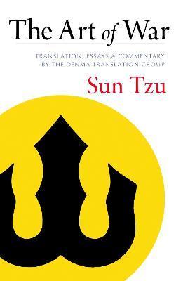 The Art of War: Translation, Essays, and Commentary by the Denma Translation Group - Sun Tzu