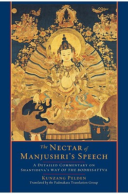 The Nectar of Manjushri's Speech: A Detailed Commentary on Shantideva's Way of the Bodhisattva - Kunzang Pelden