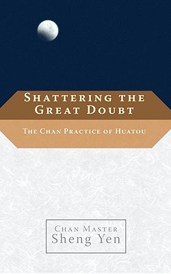 Shattering the Great Doubt: The Chan Practice of Huatou - Chan Master Sheng Yen