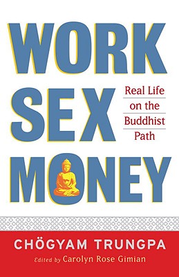 Work, Sex, Money: Real Life on the Path of Mindfulness - Chögyam Trungpa