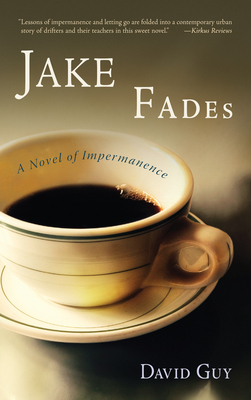 Jake Fades: A Novel of Impermanence - David Guy