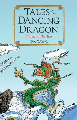 Tales of the Dancing Dragon: Stories of the Tao - Eva Wong