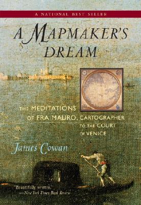 A Mapmaker's Dream: The Meditations of Fra Mauro, Cartographer to the Court of Venice - James Cowan