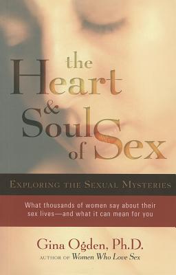 The Heart and Soul of Sex: Exploring the Sexual Mysteries - Gina Ogden