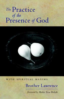The Practice of the Presence of God: With Spiritual Maxims - Brother Lawrence
