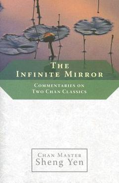 Coperta cărții 'The Infinite Mirror: Commentaries on Two Chan Classics - Chan Master Sheng Yen'
