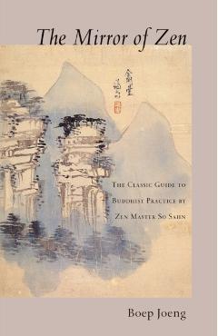 The Mirror of Zen: The Classic Guide to Buddhist Practice - Boep Joeng