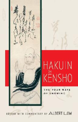 Hakuin on Kensho: The Four Ways of Knowing - Albert Low