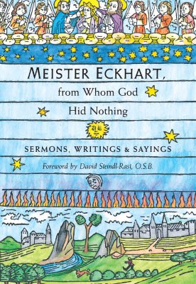 Meister Eckhart, from Whom God Hid Nothing: Sermons, Writings, and Sayings - Meister Eckhart