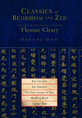 Zen Lessons, Zen Essence, the Five Houses of Zen, Minding Mind, Instant Zen - Thomas Cleary