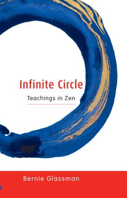 Infinite Circle: Teachings in Zen - Bernie Glassman