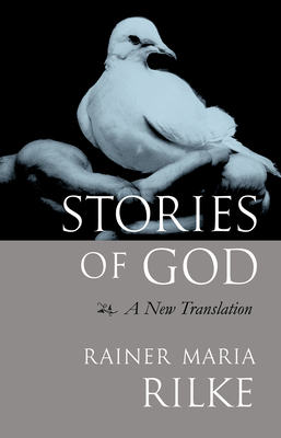 Stories of God: A New Translation - Rainer Maria Rilke