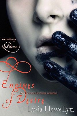 Engines of Desire: Tales of Love & Other Horrors - Livia Llewellyn