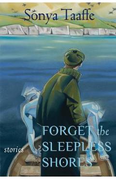 Coperta cărții 'Forget the Sleepless Shores: Stories - Sonya Taaffe'