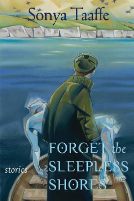 Forget the Sleepless Shores: Stories - Sonya Taaffe