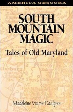 South Mountain Magic: Tales of Old Maryland - Madeleine Vinton Dahlgren