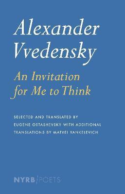 Alexander Vvedensky: An Invitation for Me to Think - Alexander Vvedensky