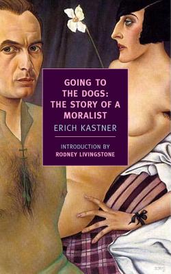 Going to the Dogs: The Story of a Moralist - Erich Kastner